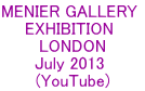 MENIER GALLERY  EXHIBITION  LONDON July 2013  (YouTube)